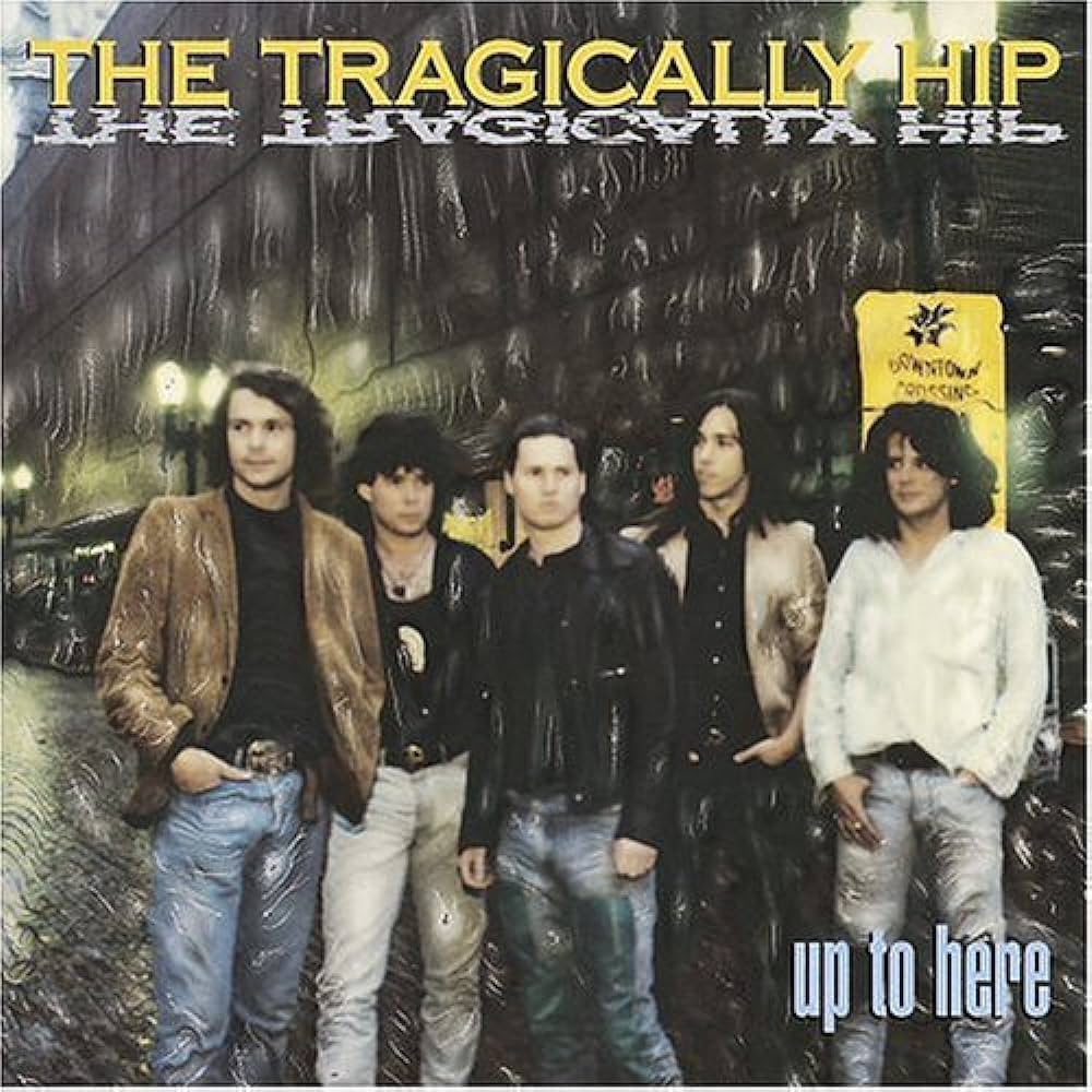 Tragically Hip- Up To Here