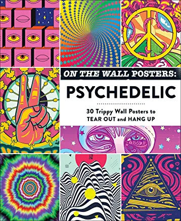 On the Wall Posters: Psychedelic: 30 Trippy Wall Posters to Tear Out and Hang Up - Darkside Records