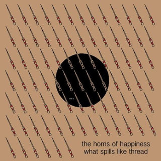The Horns Of Happiness- What Spills Like Thread