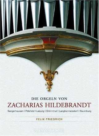 the album cover for Felix Friedrich - Organs of Zacharias Hildenbrandt