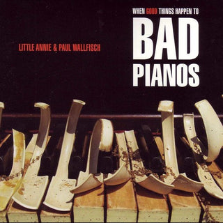 the album cover for Little Annie & Paul Wallfisch - When Good Things Happen to Bad Pianos