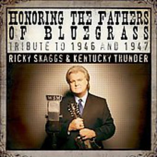 the album cover for Ricky Skaggs & Kentucky Thunder - Honoring The Fathers Of Bluegrass Tribute To 1946 and  1947