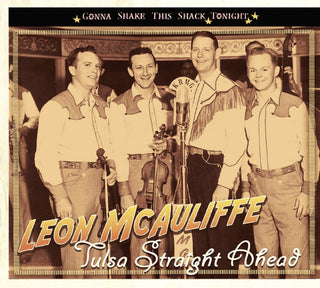 the album cover for Leon Mcauliffe - Tulsa Straight Ahead-Gonna Shake This Shack Tonigh [Import]
