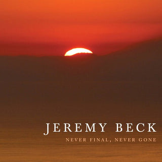the album cover for Jeremy Beck - Never Final Never Gone