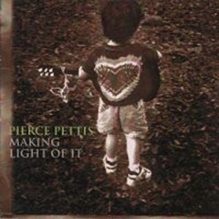 the album cover for Pierce Pettis - Making Light of It