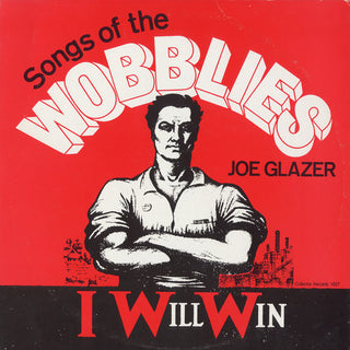 the album cover for Joe Glazer - I Will Win: Songs of the Wobblies