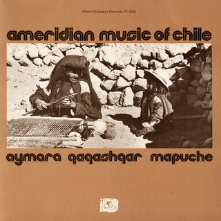 the album cover for Amerindian Music Of Chile Aymara Qaqashqar Mapuch - Ameridian Chile: Aymara / Various
