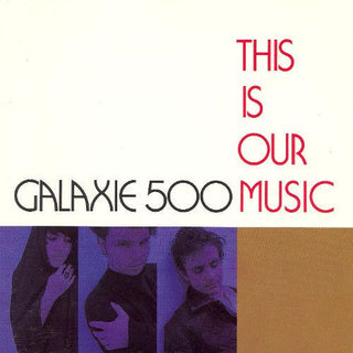 Galaxie 500- This Is Our Music