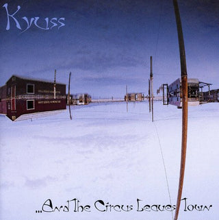the album cover for Kyuss - And The Circus Leaves Town [Import]