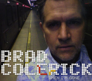 the album cover for Brad Colerick - When I'm Gone
