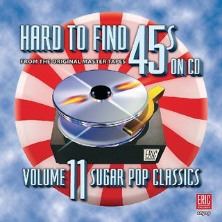 the album cover for Hard To Find 45s On Cd - Hard-To-Find 45s, Vol. 11: Sugar Pop Classics