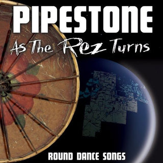 the album cover for Pipestone - As The Rez Turns: Round Dance Songs