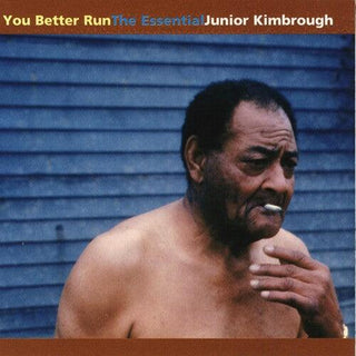 Junior Kimbrough- You Better Run: The Essential Junior Kimbrough