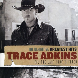 the album cover for Trace Adkins - Definitive Greatest Hits: Til THE Last Shot's Fired