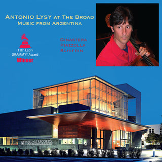 Antonio Lysy- Antonio Lysy at the Broad - Music from Argentina