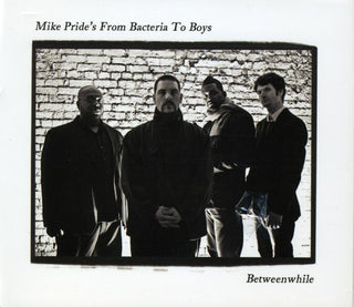 the album cover for Mike Pride's From Bacteria To Boys - Between While