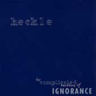 the album cover for Heckle - Complicated Futility of Ignorance