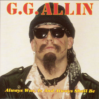 the album cover for Gg Allin - Always Is Was & Always Will Be