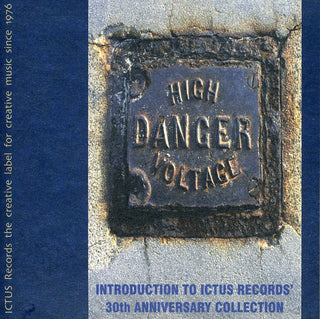 the album cover for High Danger Voltage-Introduction To Ictus Records - High Danger Voltage: Introduction To Ictus Records 30Th Anniversay