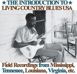 Various Artists- Introduction To Living Country Blues USA: Field Recordings from Mississippi, Tennessee, Louisiana, Virginia, etc.