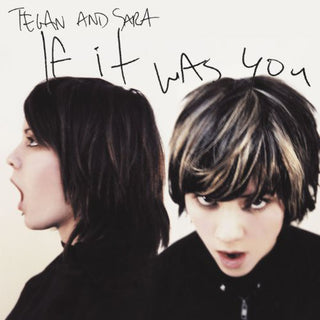 Tegan & Sara- If It Was You