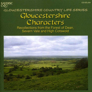 the album cover for Gloucestershire Characters - Gloucestershire Characters: Recollections From The Forest Of Dean Severn Vale and High Cotswold