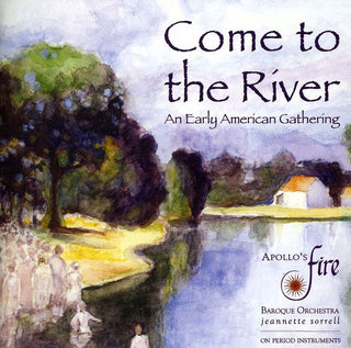 the album cover for Apollos Fire - Come to the River: An Early American Gathering