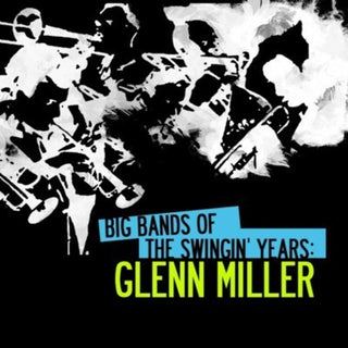 the album cover for Glenn Miller - Big Bands Swingin Years: Glenn Miller