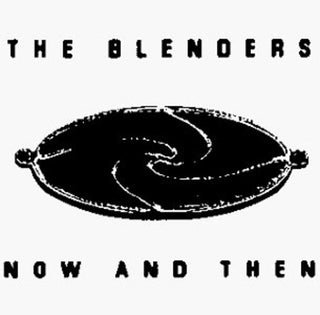 the album cover for BLENDERS - Now & Then