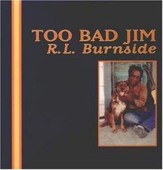 R.L. Burnside- Too Bad Jim