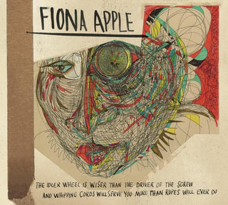 Fiona Apple- The Idler Wheel Is Wiser Than The Driver Of The Screw and Whipping Cords Will Serve You More Than Ropes Will Ever Do