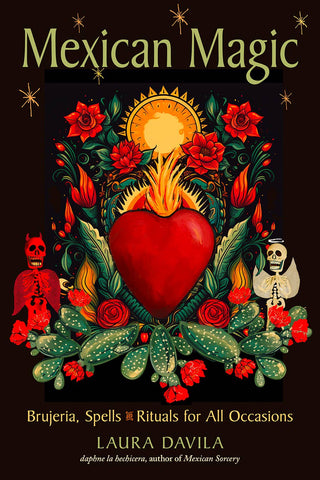 Mexican Magic: Brujeria, Spells, & Rituals for All Occasions by Laura Davila