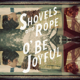 Shovels & Rope- O Be Joyful