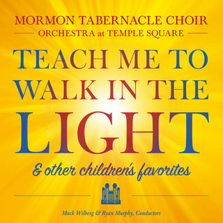 the album cover for Mormon Tabernacle Choir - Teach Me To Walk In The Light: and Other Favorite Children's Songs
