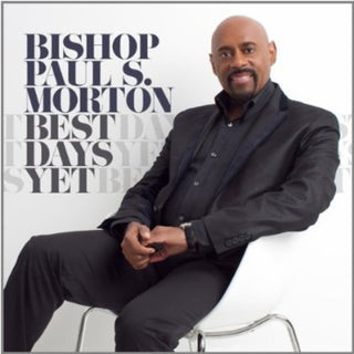 the album cover for Bishop Paul S. Morton, Sr. - Best Days Yet