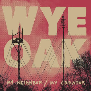 Wye Oak- My Neighbor / My Creator