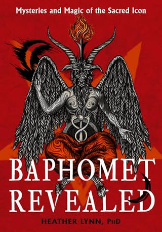 Baphomet Revealed: Mysteries and Magic of the Sacred Icon by Heather Lynn