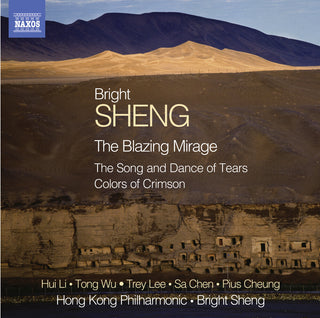 the album cover for Bright Sheng - Blazing Mirage / Song & Dance of Tears / Colors of Crimson