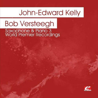 the album cover for John Kelly -Edward & Bob Versteegh - Saxophone & Piano 3 - World Premier Recordings