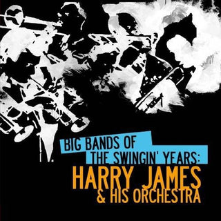 the album cover for Harry James & His Orchestra - Big Bands Swingin Years: Harry James