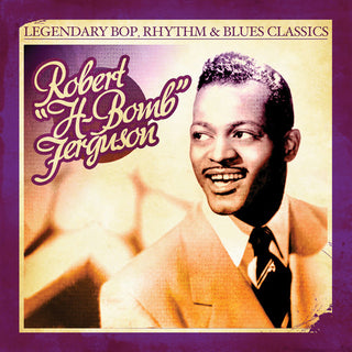 the album cover for Robert H-Bomb Ferguson - Legendary Bop Rhythm & Blues Classics