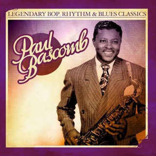 the album cover for Paul Bascomb - Legendary Bop Rhythm & Blues Classics