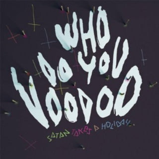 the album cover for Satan Takes A Holiday - Who Do You Voodoo
