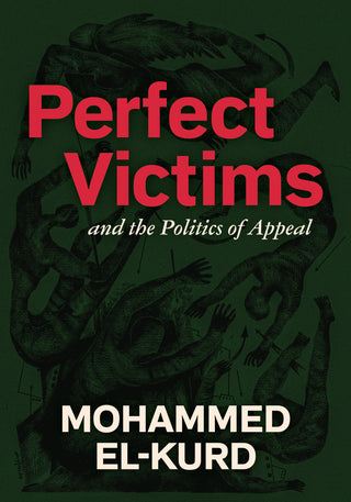 Perfect Victims and the Politics of Appeal by Mohammed El-Kurd