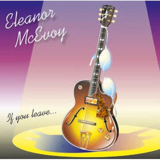 the album cover for Eleanor Mcevoy - If You Leave...