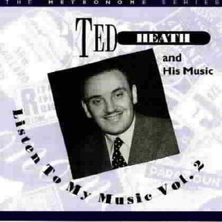 the album cover for Ted Heath - Listen To My Music, Vol. 2