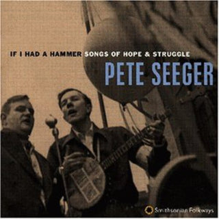 the album cover for Pete Seeger - If I Had a Hammer: Songs of Hope & Struggle