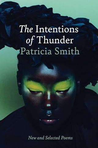 The Intentions of Thunder: New and Selected Poems by Patricia Smith