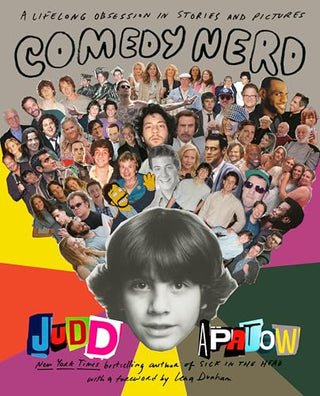 Comedy Nerd: A Lifelong Obsession in Stories and Pictures by Judd Apatow