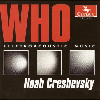 the album cover for Creshevsky - Who: Electroacoustic Music